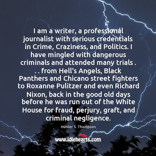 I am a writer, a professional journalist with serious credentials in Crime, 
