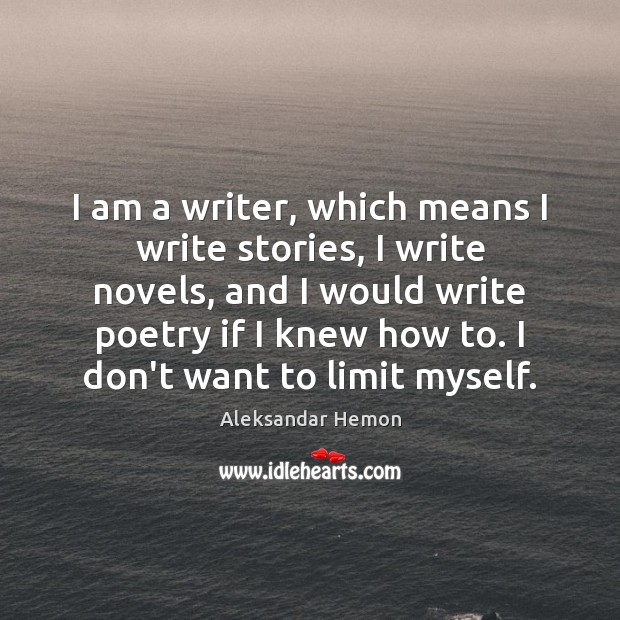 I am a writer, which means I write stories, I write novels, Image