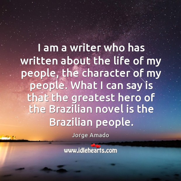 I am a writer who has written about the life of my Jorge Amado Picture Quote