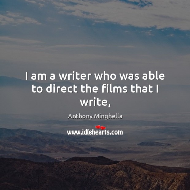 I am a writer who was able to direct the films that I write, Image