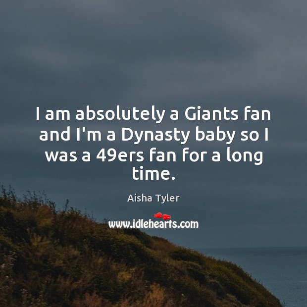 I am absolutely a Giants fan and I’m a Dynasty baby so I was a 49ers fan for a long time. Image