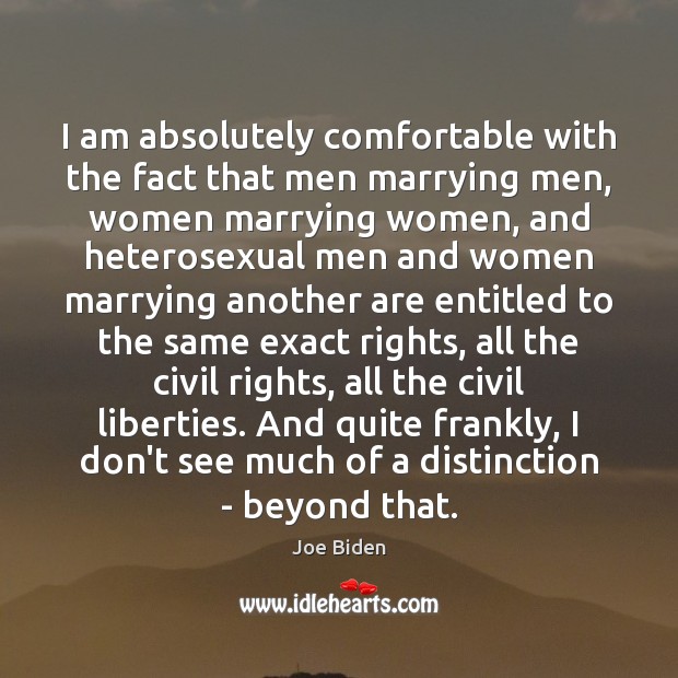 I am absolutely comfortable with the fact that men marrying men, women Image