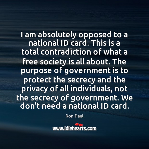 I am absolutely opposed to a national ID card. This is a Society Quotes Image