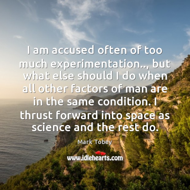 I am accused often of too much experimentation.., but what else should Mark Tobey Picture Quote