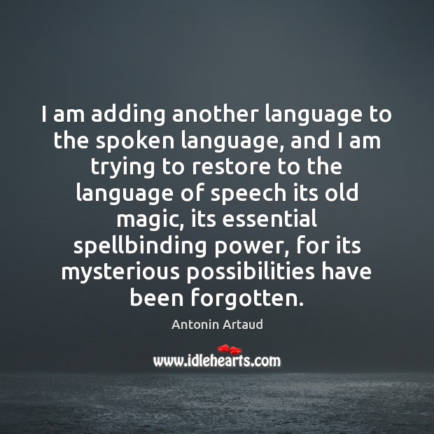 I am adding another language to the spoken language, and I am Antonin Artaud Picture Quote