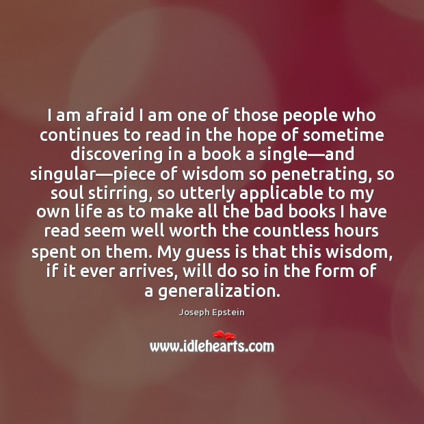 I am afraid I am one of those people who continues to Joseph Epstein Picture Quote