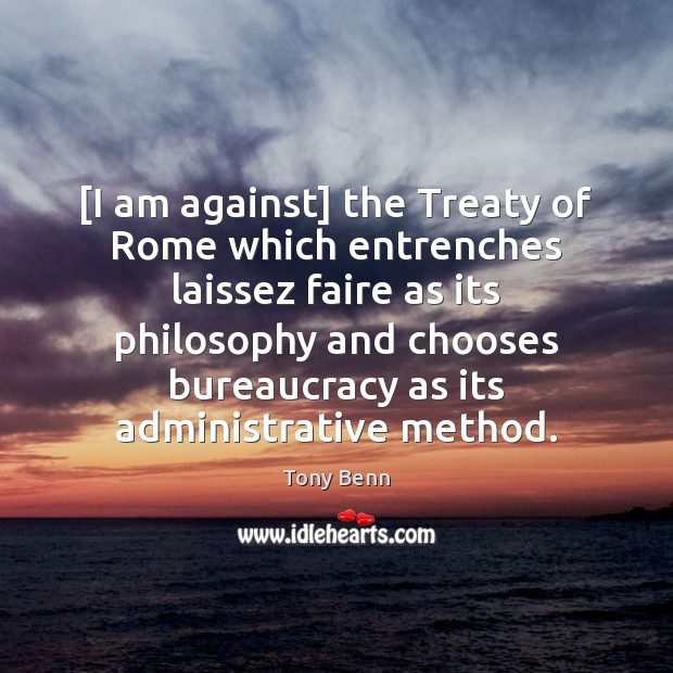 [I am against] the Treaty of Rome which entrenches laissez faire as Image