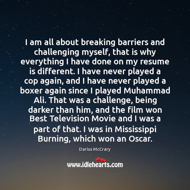 I am all about breaking barriers and challenging myself, that is why Darius McCrary Picture Quote