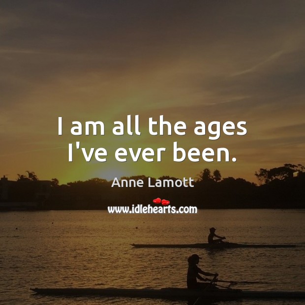 I am all the ages I’ve ever been. Image
