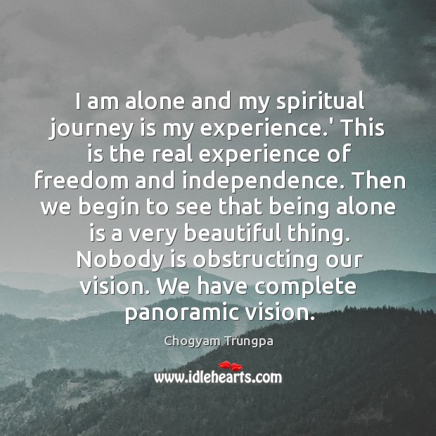 I am alone and my spiritual journey is my experience.’ This Chogyam Trungpa Picture Quote