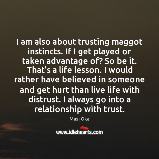 I am also about trusting maggot instincts. If I get played or Masi Oka Picture Quote