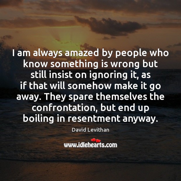 I am always amazed by people who know something is wrong but David Levithan Picture Quote