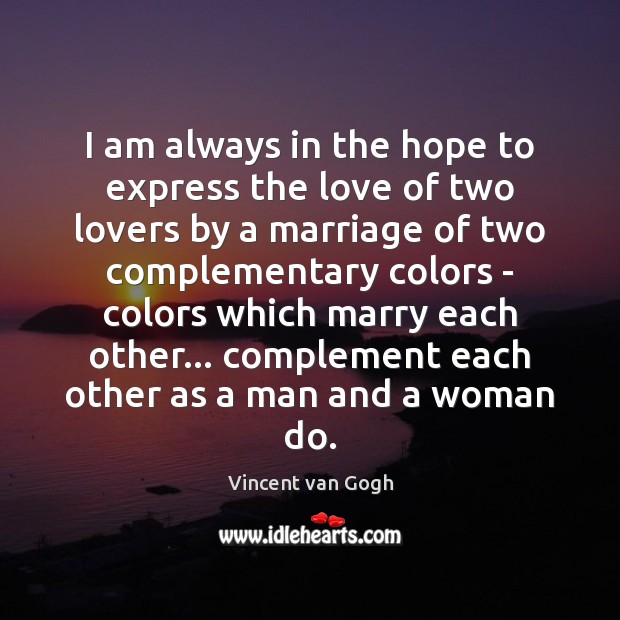 I am always in the hope to express the love of two Vincent van Gogh Picture Quote