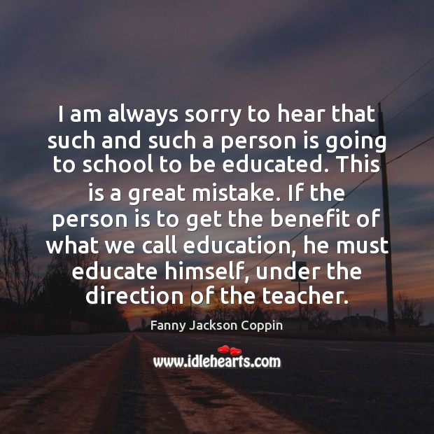 I am always sorry to hear that such and such a person Fanny Jackson Coppin Picture Quote