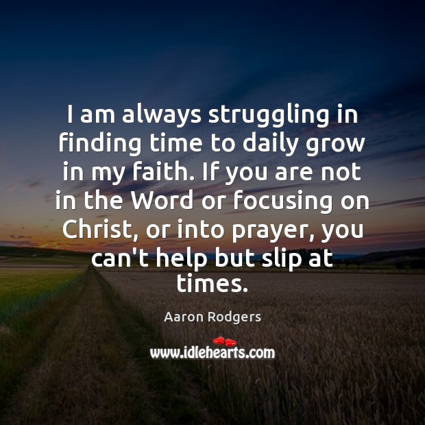 I am always struggling in finding time to daily grow in my Aaron Rodgers Picture Quote