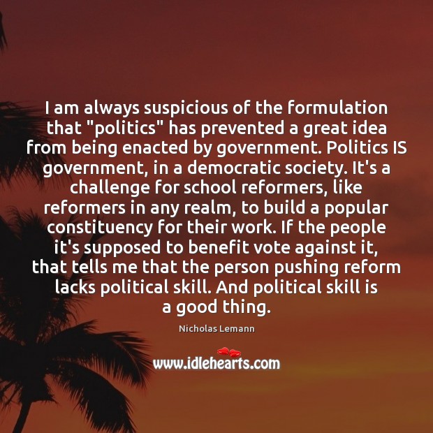 I am always suspicious of the formulation that “politics” has prevented a Challenge Quotes Image