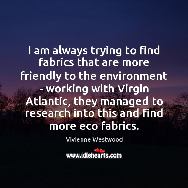 I am always trying to find fabrics that are more friendly to Vivienne Westwood Picture Quote