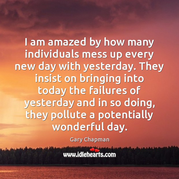 I am amazed by how many individuals mess up every new day Good Day Quotes Image