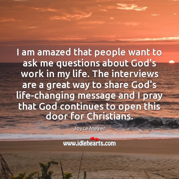 I am amazed that people want to ask me questions about God’s Joyce Meyer Picture Quote