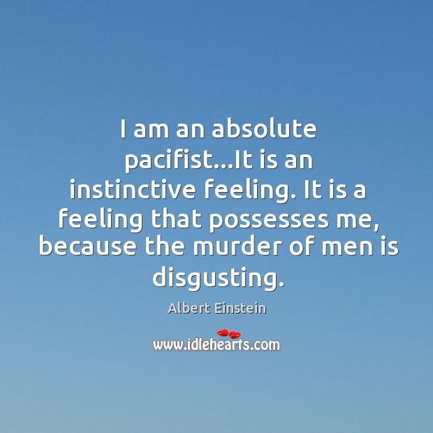 I am an absolute pacifist…It is an instinctive feeling. It is Image