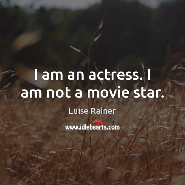 I am an actress. I am not a movie star. Image