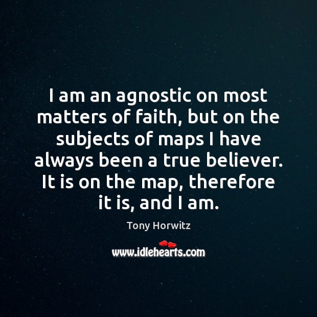 I am an agnostic on most matters of faith, but on the Image