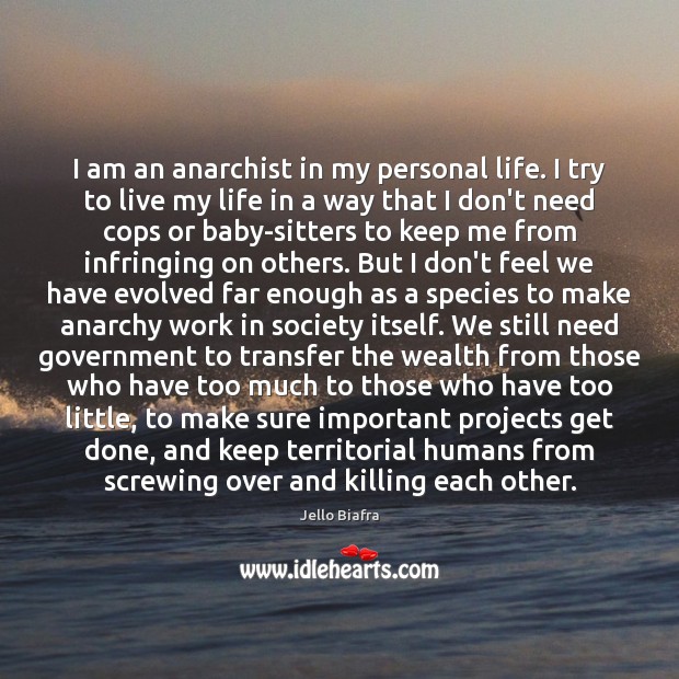 I am an anarchist in my personal life. I try to live Jello Biafra Picture Quote