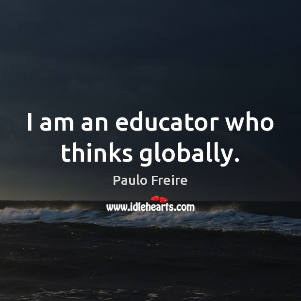 I am an educator who thinks globally. Image