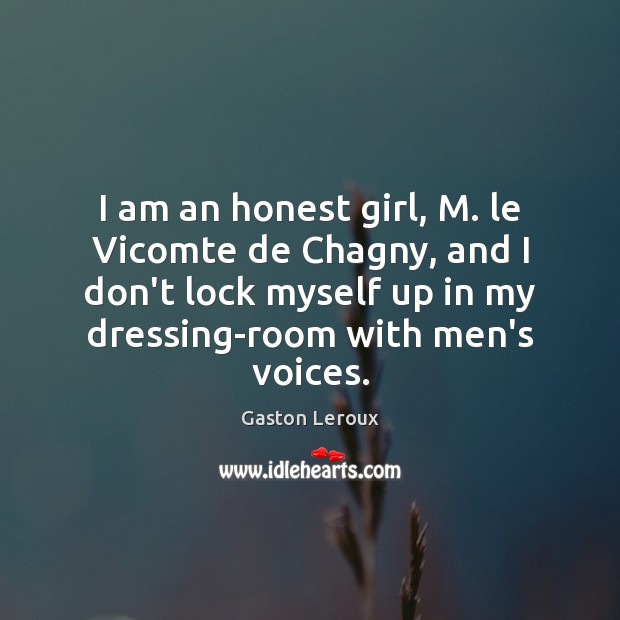 I am an honest girl, M. le Vicomte de Chagny, and I Gaston Leroux Picture Quote