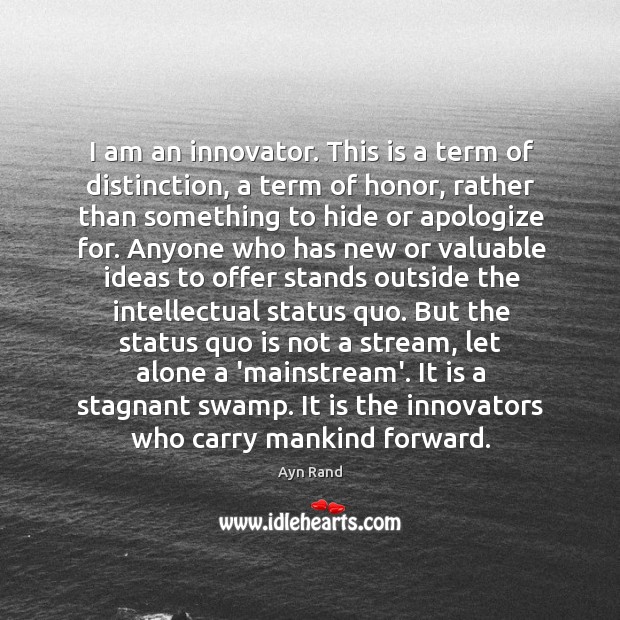 I am an innovator. This is a term of distinction, a term Ayn Rand Picture Quote