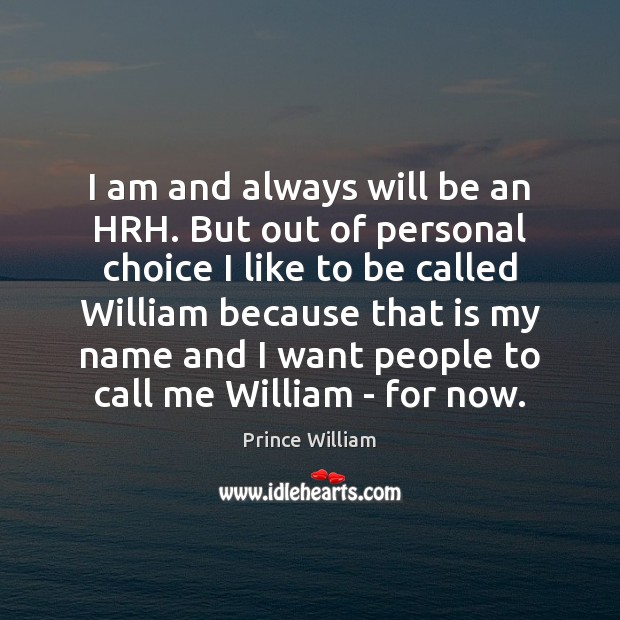 I am and always will be an HRH. But out of personal Prince William Picture Quote