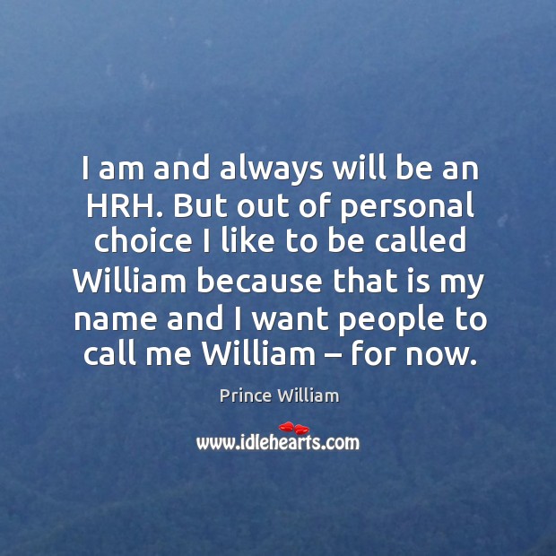 I am and always will be an hrh. Prince William Picture Quote