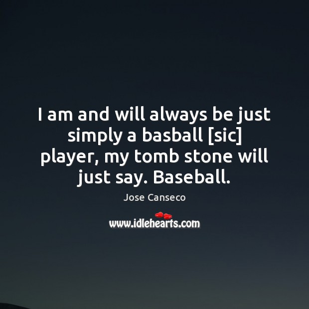 I am and will always be just simply a basball [sic] player, Jose Canseco Picture Quote