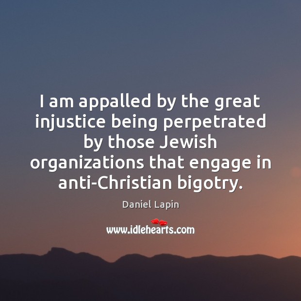 I am appalled by the great injustice being perpetrated by those Jewish Daniel Lapin Picture Quote