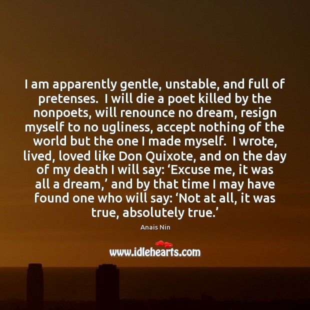 I am apparently gentle, unstable, and full of pretenses.  I will die Anais Nin Picture Quote