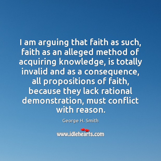 I am arguing that faith as such, faith as an alleged method 