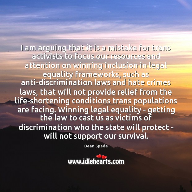 I am arguing that it is a mistake for trans activists to Dean Spade Picture Quote