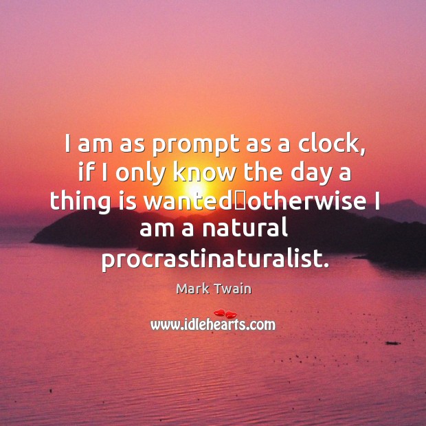 I am as prompt as a clock, if I only know the Image