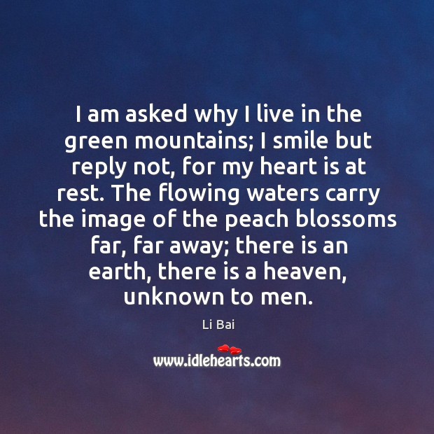 I am asked why I live in the green mountains; I smile Li Bai Picture Quote