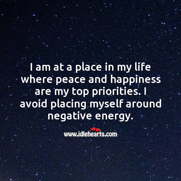 I am at a place in my life where peace and happiness are my top priorities. Famous Inspirational Quotes Image