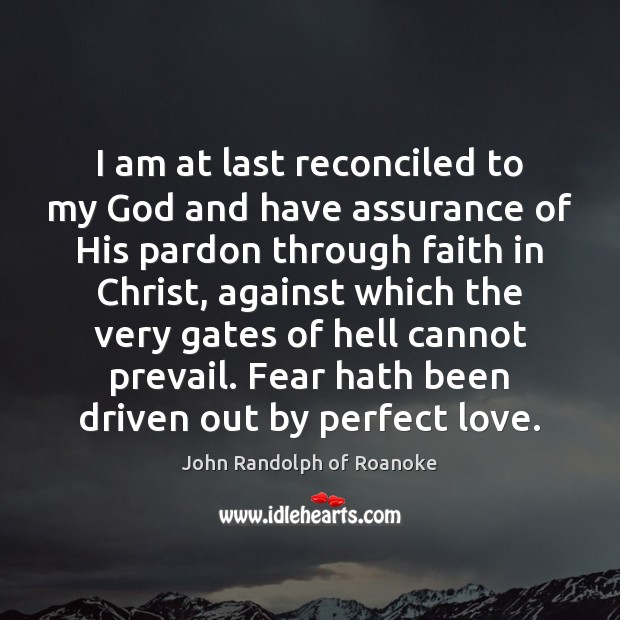 I am at last reconciled to my God and have assurance of 