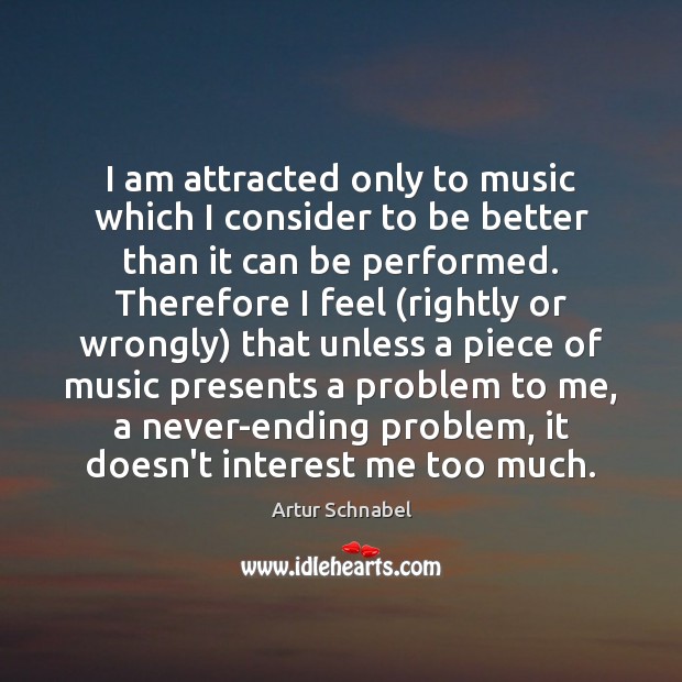 I am attracted only to music which I consider to be better Image