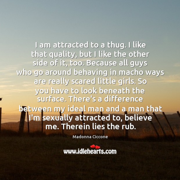I am attracted to a thug. I like that quality, but I Madonna Ciccone Picture Quote