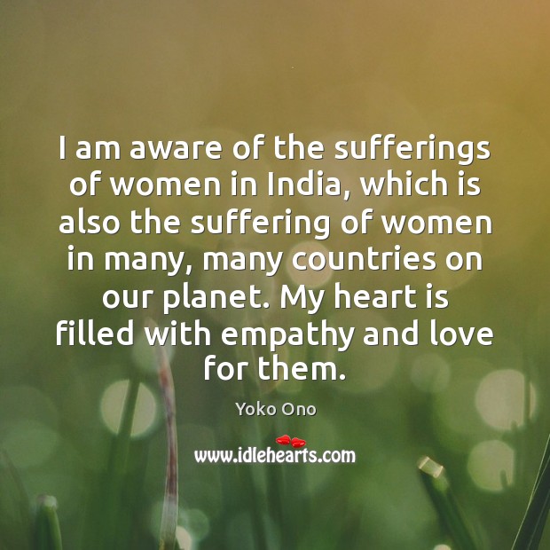 I am aware of the sufferings of women in India, which is Yoko Ono Picture Quote