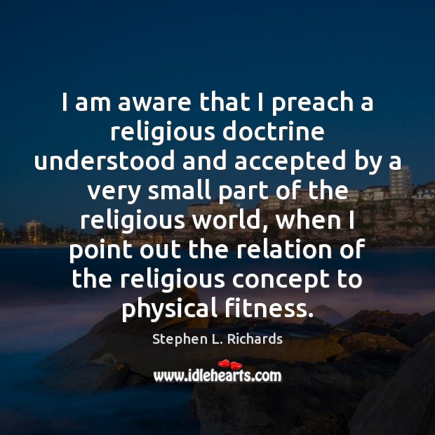 I am aware that I preach a religious doctrine understood and accepted Fitness Quotes Image