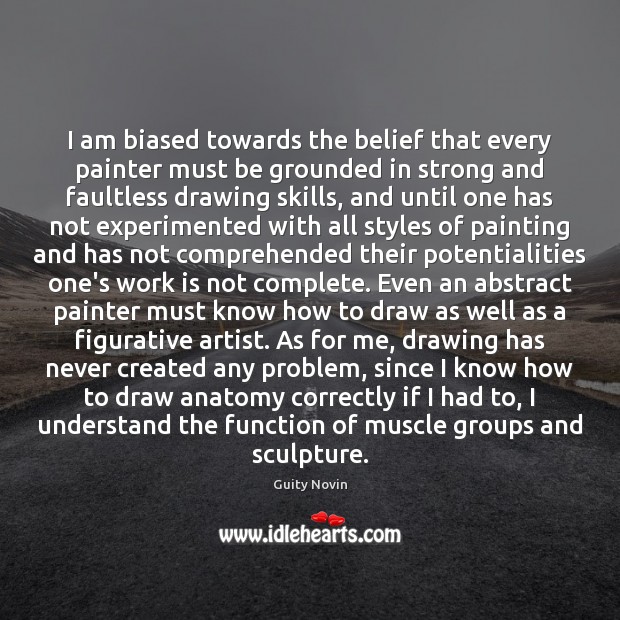 I am biased towards the belief that every painter must be grounded Guity Novin Picture Quote