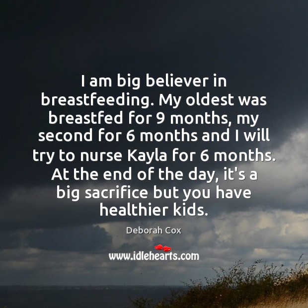 I am big believer in breastfeeding. My oldest was breastfed for 9 months, Deborah Cox Picture Quote