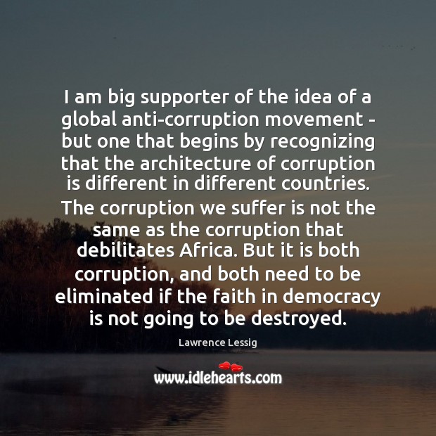 I am big supporter of the idea of a global anti-corruption movement Democracy Quotes Image