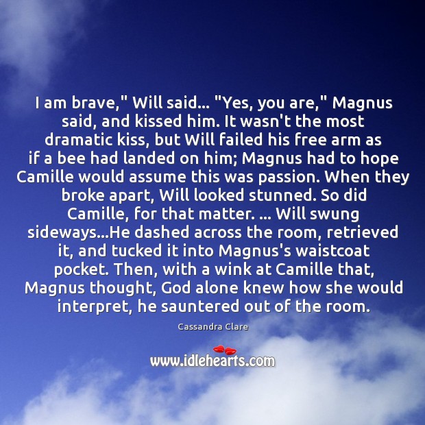 I am brave,” Will said… “Yes, you are,” Magnus said, and kissed Image
