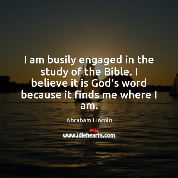 I am busily engaged in the study of the Bible. I believe Image